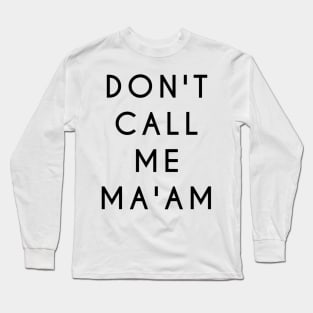 Don't Call Me Ma'am (Black Text) Long Sleeve T-Shirt